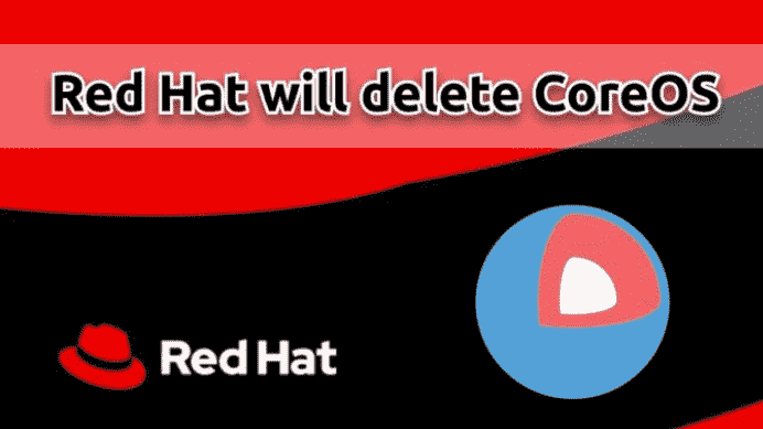 “5G资讯：RedHat将完全删除CoreOS Container Linux