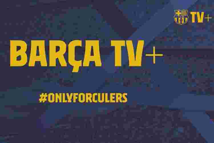 “互联网资讯：巴塞罗那足球俱乐部推出其在线流媒体服务Barca TV +